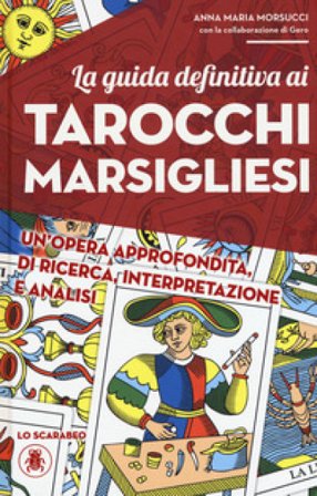 La guida definitiva ai tarocchi marsigliesi Anna Maria Morsucci
