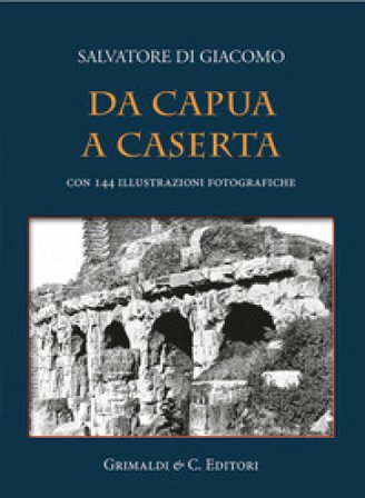 Da Capua a Caserta Salvatore Di Giacomo