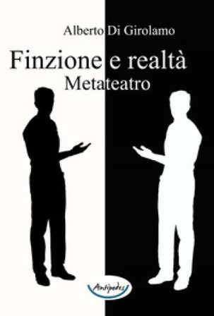 Finzione e realtà. Metateatro Alberto Di Girolamo