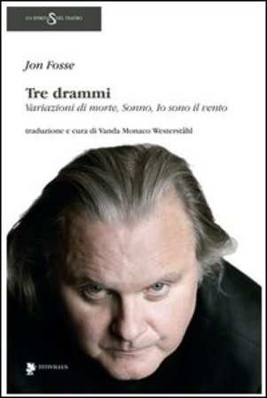 Tre drammi: Variazioni di morte-Sonno-Io sono il vento Jon Fosse