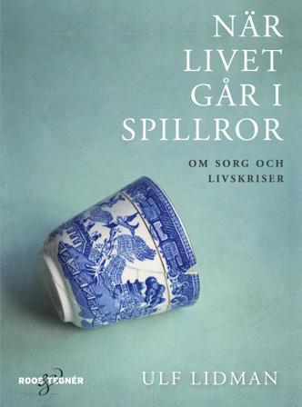 När livet går i spillror : om sorg och livskriser - Bok av Ulf Lidman - Inbunden