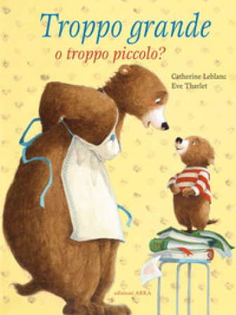 Troppo grande o troppo piccolo? Ediz. a colori Catherine Leblanc