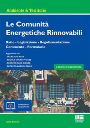 Le comunità energetiche rinnovabili. Ratio - Legislazione - Regolamentazione - Commento - Formulario. Con espansione online Lucio Berardi