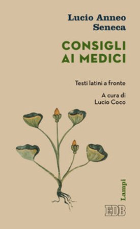Consigli ai medici. Testo latino a fronte Lucio Anneo Seneca