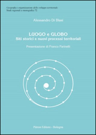 Luogo e globo. Siti storici e nuovi processi territoriali Alessandro Di Blasi
