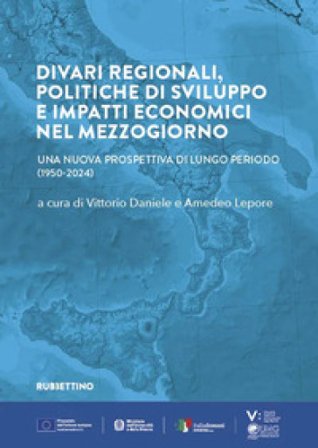 Divari regionali, politiche di sviluppo e impatti economici nel Mezzogiorno. Una nuova prospettiva di lungo periodo (1950-2024)
