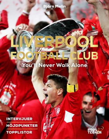 Liverpool Football Club : You'll Never Walk Alone - Bok av Björn Melin - Inbunden