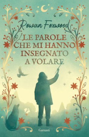 Le parole che mi hanno insegnato a volare Rowan Foxwood