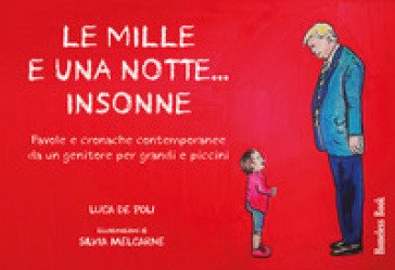 Le mille e una notte... insonne. Favole e cronache contemporanee da un genitore per grandi e piccini Luca De Poli