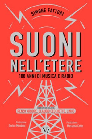 Suoni nell'etere. 100 anni di musica e radio Simone Fattori
