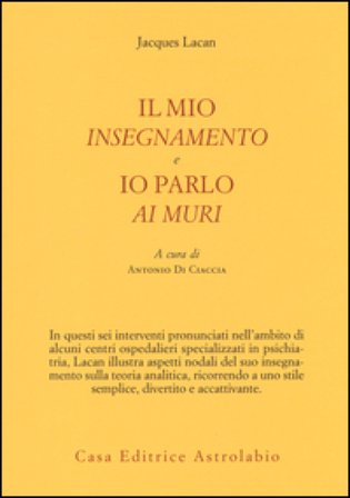 Il mio insegnamento e Io parlo ai muri Jacques Lacan