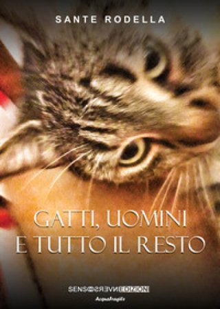 Gatti, uomini e tutto il resto Sante Rodella