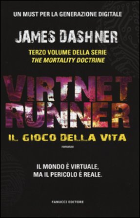Il gioco della vita. Virtnet Runner. The mortality doctrine. Vol. 3 James Dashner