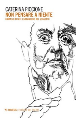 Non pensare a niente. Carmelo Bene e l'abbandono del soggetto Caterina Piccione