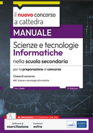 Il nuovo concorso a cattedra. Scienze e tecnologie informatiche nella scuola secondaria. Manuale per la preparazione alla classe di concorso A41. Con 
