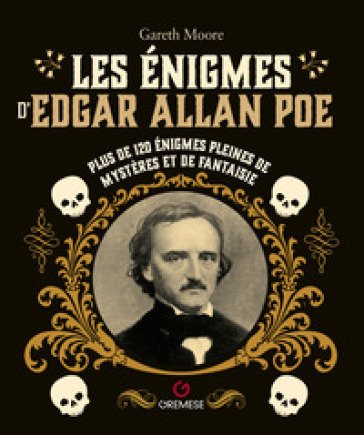 Les enigmes d'Edgar Allan Poe. Plus de 120 énigmes pleines de mystères et de fantaisie Gareth Moore