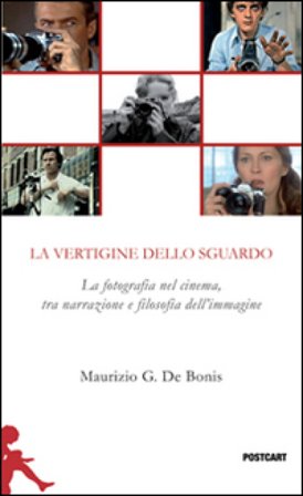 La vertigine dello sguardo. La fotografia nel cinema, tra narrazione e filosofia dell'immagine Maurizio G. De Bonis