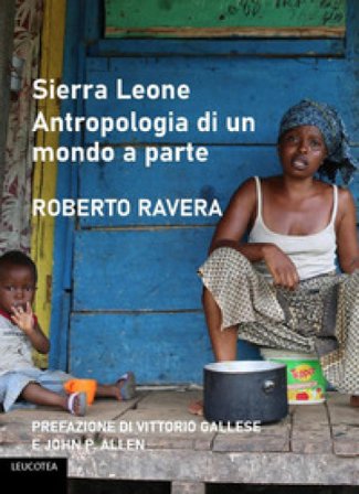 Sierra Leone. Antropologia di un mondo a parte Roberto Ravera