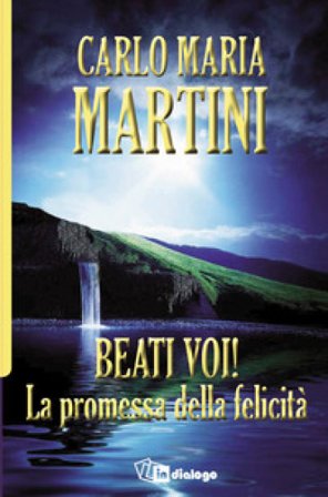 Beati voi! La promessa della felicità Carlo Maria Martini