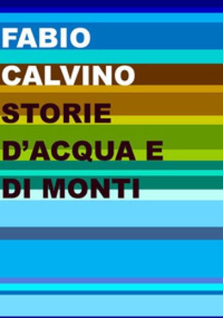 Storie d'acqua e di monti Fabio Calvino