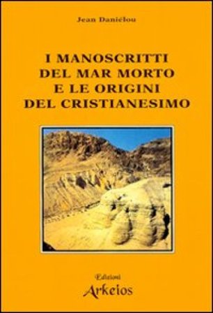 I manoscritti del mar Morto e le origini del cristianesimo Jean Daniélou