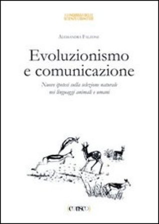 Evoluzionismo e comunicazione. Nuove ipotesi sulla selezione naturale nei linguaggi animali e umani Alessandra Falzone