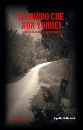 Il mondo che non vorrei. Poesie di un mondo per un altro mondo JackLoScala