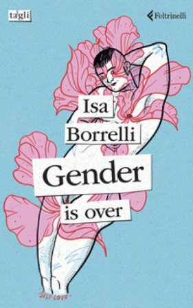 Gender is over. Ediz. italiana Isa Borrelli