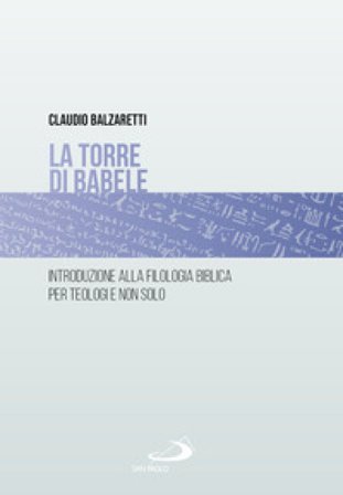 La torre di Babele. Introduzione alla filologia biblica per teologi e non solo Claudio Balzaretti