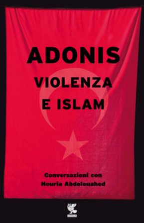 Violenza e Islam. Conversazioni con Houria Abdelouahed Adonis