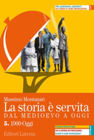 La storia è servita. Dal medioevo a oggi. Con prove per l'esame di Stato. Per le Scuole superiori. Con e-book. Con espansione online. Vol. 5 Massimo 