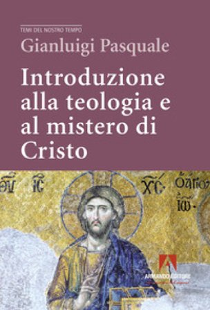 Introduzione alla teologia e al mistero di Cristo Gianluigi Pasquale