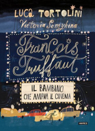François Truffaut. Il bambino che amava il cinema Luca Tortolini