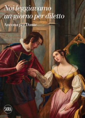 Noi leggiavamo un giorno per diletto. Ancona per Dante. Ediz. illustrata Stefano Zuffi