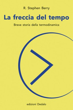 La freccia del tempo. Breve storia della termodinamica R. Stephen Berry