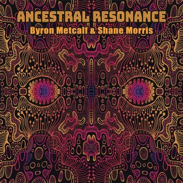 Ancestral resonance BYRON & SHA METCALF
