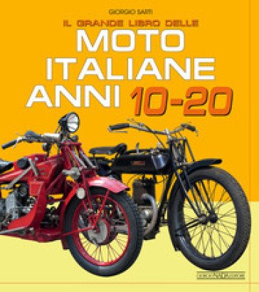 Il grande libro delle moto italiane anni 10-20 Giorgio Sarti