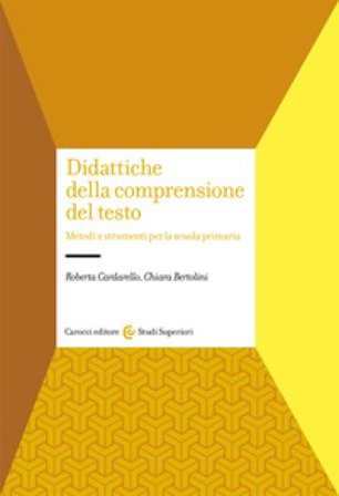 Didattiche della comprensione del testo. Metodi e strumenti per la scuola primaria Roberta Cardarello