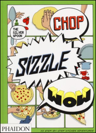 Chop, sizzle, wow. The silver spoon. Ediz. illustrata Adriano Rampazzo