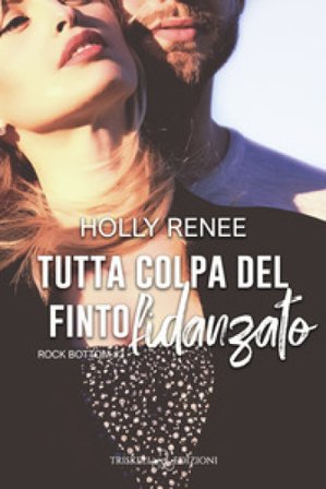 Tutta colpa del finto fidanzato. Rock bottom. Vol. 3 Holly Renee