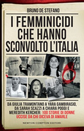 I femminicidi che hanno sconvolto l'Italia. Da Giulia Tramontano a Yara Gambirasio, da Sarah Scazzi a Chiara Poggi e Meredith Kercher: 100 storie di 
