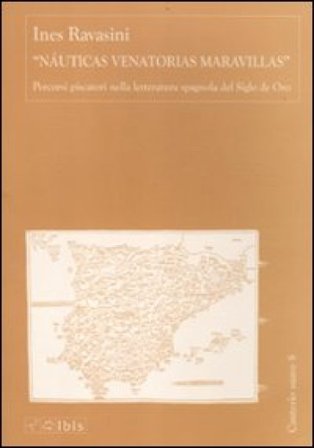 «Nauticas Venatorias Maravillas». Percorsi piscatori nella letteratura spagnola del Siglo de Oro Ines Ravasini