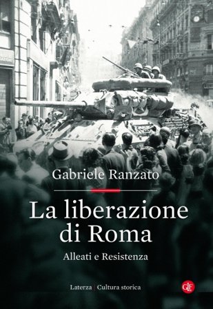 La liberazione di Roma. Alleati e Resistenza Gabriele Ranzato