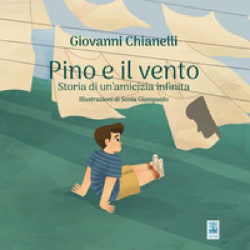 Pino e il vento. Storia di un'amicizia infinita. Ediz. illustrata Giovanni Chianelli