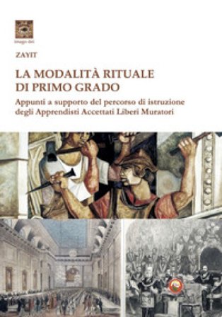 La modalità rituale di Primo Grado. Appunti a supporto del percorso di istruzione degli Apprendisti Accettati Liberi Muratori Mario Valvo