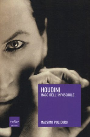 Houdini. Mago dell'impossibile Massimo Polidoro