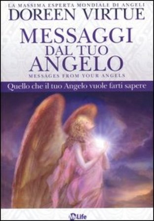 Messaggi del tuo angelo. Quello che il tuo angelo vuole farti sapere Doreen Virtue