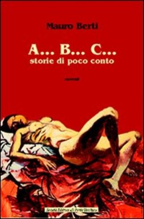 A... B... C... Storie di poco conto Mauro Berti