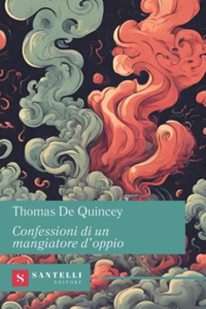Confessioni di un mangiatore d'oppio Thomas De Quincey