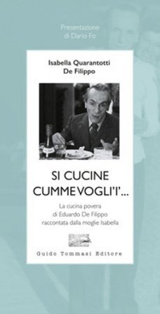 Si cucine cumme vogli'i'... La cucina povera di Eduardo De Filippo raccontata dalla moglie Isabella Isabella Quarantotti De Filippo
